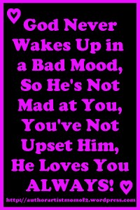 He's not mad or upset, He loves you